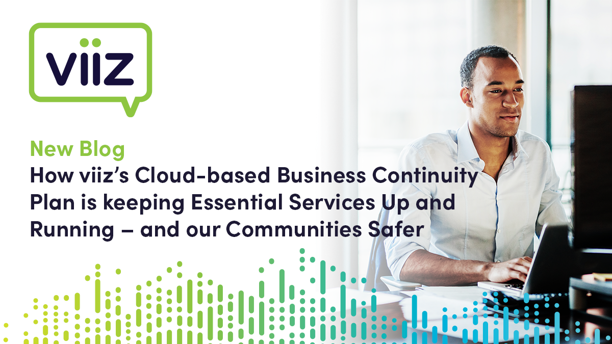 How viiz’s Cloud-based Business Continuity Plan is keeping Essential Services Up and Running – and our Communities Safer